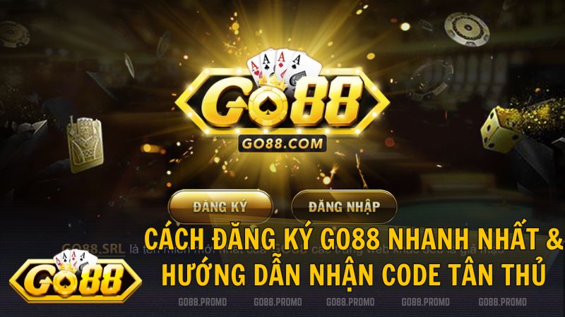 cach dang ky go88 - Cách đăng ký Go88 - Khởi tạo tài khoản hội viên trong 30 giây