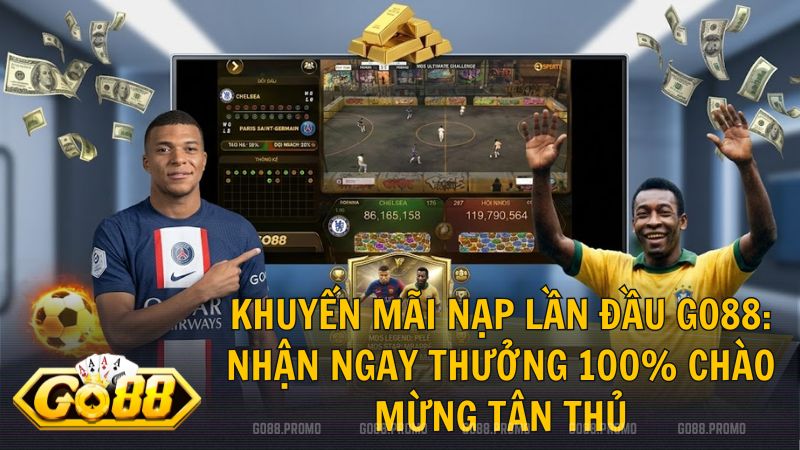 khuyen mai nap lan dau tai go88 - Khuyến mãi nạp lần đầu tại Go88 – Nhân đôi vốn cược cho tân thủ 2026