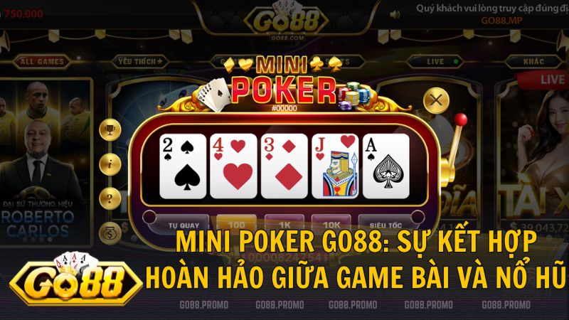 mini poker go88 - Hướng Dẫn Cách Chơi Mini Poker Go88 - Bí Kíp Săn Jackpot Cực Khủng